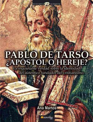 Free ebook downloads new releases Pablo de Tarso, apostol o hereje: La inquietante verdad sobre la identidad del autentico fundador del cristianismo (Paul of Tarsus, Apostle or Heretic: The Disturbing Truth about the Identity of the Real Founder of Christianity) (English literature) by Ana Martos 9788497633673 PDF DJVU