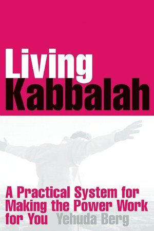 Living Kabbalah: A Practical System for Making the Power Work for You