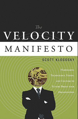 The Velocity Manifesto: Harnessing Technology, Vision, and Culture to Future Proof your Organization