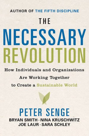 The Necessary Revolution: How Individuals and Organizations Are Working Together to Create a Sustainable World