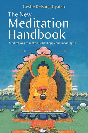 The New Meditation Handbook - Meditations to Make Our Life Happy and Meaningful