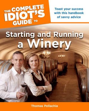 Complete Idiot's Guide to Starting and Running a Winery