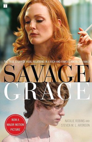 Savage Grace: The Shocking Story of Fatal Relations in a Rich and Famous American Family