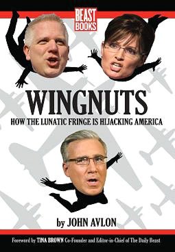 Wingnuts: How the Lunatic Fringe is Hijacking America