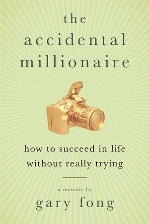 Accidental Millionaire: How to Succeed in Life without Really Trying