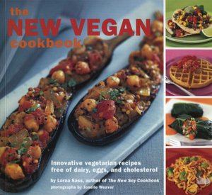 The New Vegan Cookbook: Innovative Vegetarian Recipes Free of Dairy, Eggs, and Cholesterol