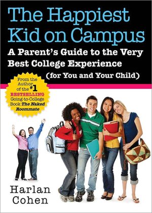 Happiest Kid on Campus: A Parent's Guide to the Very Best College Experience (for You and Your Child)