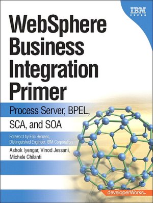 WebSphere Business Integration Primer: Process Server, BPEL, SCA, and SOA