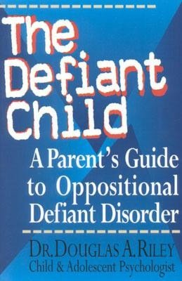 Defiant Child: A Parent's Guide to Oppositional Defiant Disorder