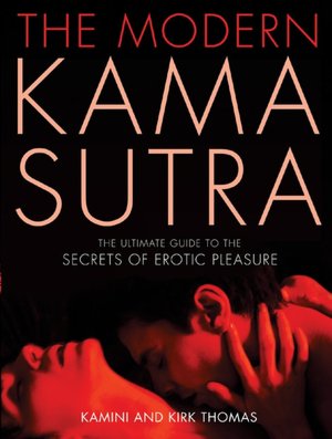 Modern Kama Sutra: The Ultimate Guide to the Secrets of Erotic Pleasure