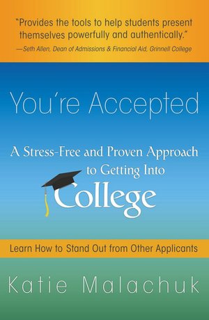 You're Accepted: A Stress-Free and Proven Approach to Getting into College