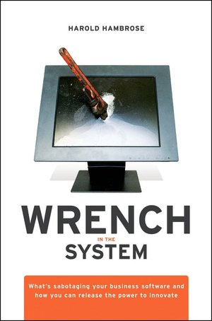 Wrench in the System: What's Sabotaging your Business Software and How you can Release the Power to Innovate