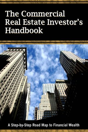 The Commercial Real Estate Investor's Handbook: A Step-by-Step Road Map to Financial Wealth