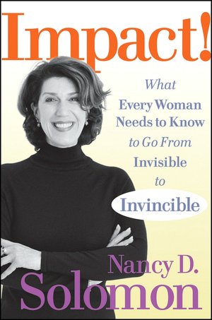 Impact!: What Every Woman Needs to Know to Go From Invisible to Invincible