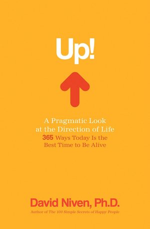 Up! A Pragmatic Look at the Direction of Life: 365 Ways Today Is the Best Time to Be Alive