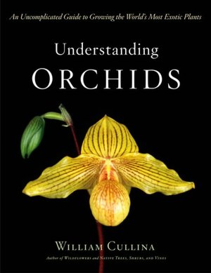 Free downloadable mp3 book Understanding Orchids: An Uncomplicated Guide to Growing the World's Most Exotic Plants by William Cullina (English literature)