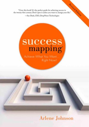 Success Mapping: Achieve What You Want...Right Now!