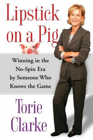 Lipstick on a Pig: Winning in the No-Spin Era by Someone Who Knows the Game
