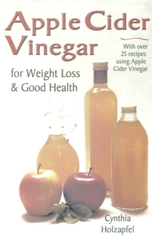 Apple Cider Vinegar: For Weight Loss and Good Health