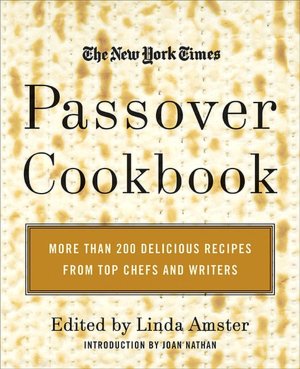 The New York Times Passover Cookbook: More than 200 Holiday Recipes from Top Chefs and Writers