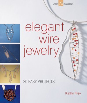 Elegant Wire Jewelry: Contemporary Designs & Creative Techniques