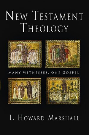 New Testament Theology: Many Witnesses, One Gospel