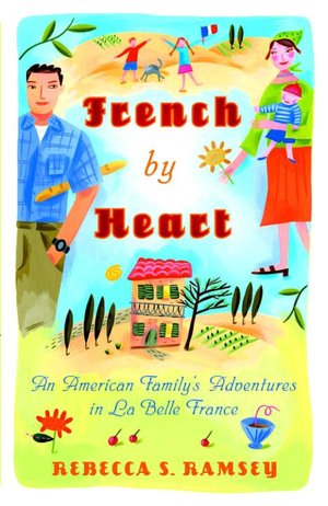 French By Heart: An Amerian Family's Adventures in La Bella France