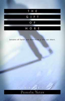 The Gift of More: Lessons of Faith and Love from a Life Cut Short