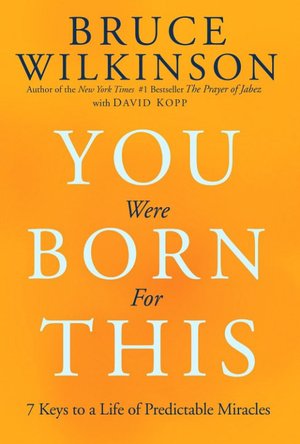 You Were Born for This: Seven Keys to a Life of Predictable Miracles