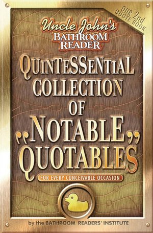 Uncle John's Quintessential Collection of Notable Quotables: For Every Conceivable Occasion
