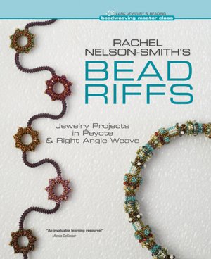 Rachel Nelson-Smith's Bead Riffs: Jewelry Projects in Peyote & Right Angle Weave
