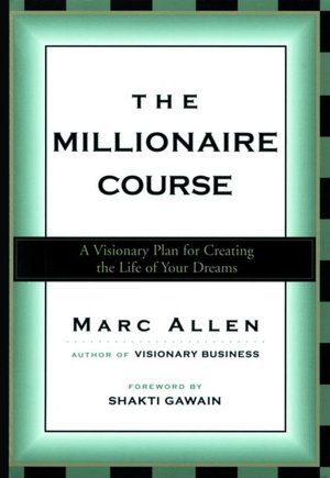 The Millionaire Course: Living the Life of Your Dreams