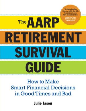 The AARP Retirement Survival Guide: How to Make Smart Financial Decisions in Good Times and Bad