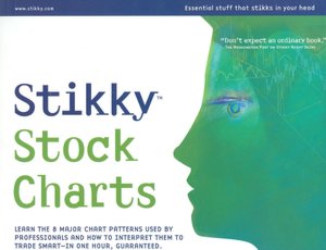Stikky Stock Charts: Learn the 8 Major Chart Patterns Used by Professionals and How to Interpret Them to Trade Smart-In One Hour, Guaranteed