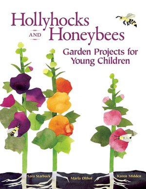Hollyhocks and Honeybees: Garden Projects for Young Children