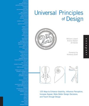 Universal Principles of Design, Revised and Updated: 115 Ways to Enhance Usability, Influence Perception, Increase Appeal, Make Better Design Decisions, and Teach through Design
