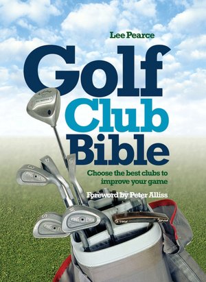Golf Club Bible: How to Choose the Right Clubs for Your Game