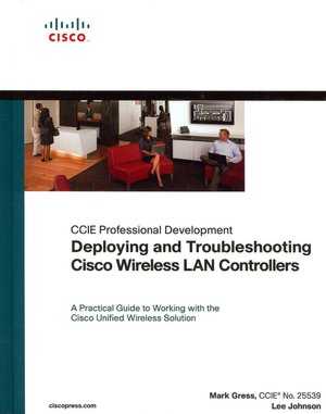 Deploying and Troubleshooting Cisco Wireless LAN Controllers