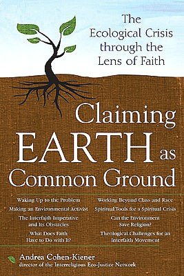 Claiming Earth As Common Ground: The Ecological Crisis through the Lens of Faith
