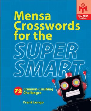 Mensa Crosswords for the Super Smart: 72 Cranium-Crushing Challenges