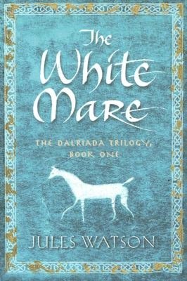 The White Mare (Dalriada Trilogy Series #1)
