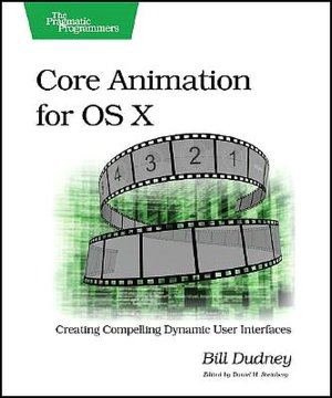 Core Animation for Mac OS X and the iPhone: Creating Compelling Dynamic User Interfaces