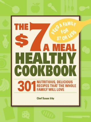 The $7 a Meal Healthy Cookbook: 301 Nutritious, Delicious Recipes That the Whole Family Will Love