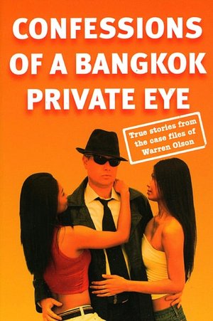 Confessions of a Bangkok Private Eye: True Stories from the Case Files of Warren Olson