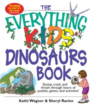 Everything Kids' Dinosaurs Book: Stomp, Crash, And Thrash Through Hours of Puzzles, Games, And Activities!