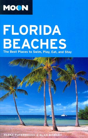 Moon Florida Beaches: The Best Places to Swim, Play, Eat, and Stay (Moon Handbooks Series)