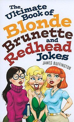 The Ultimate Book of Blonde, Brunette, and Redhead Jokes