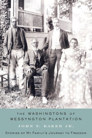 The Washingtons of Wessyngton Plantation: Stories of My Family's Journey to Freedom