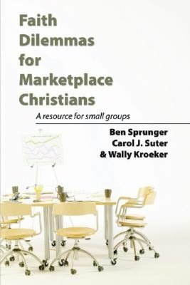 Faith Dilemmas for Marketplace Christians: A Resource for Small Groups