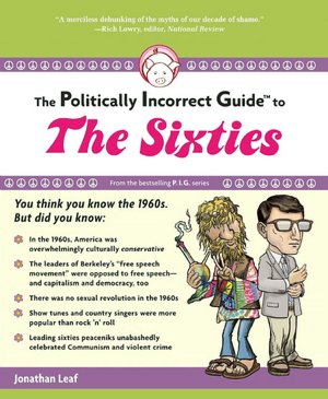 The Politically Incorrect Guide to the Sixties